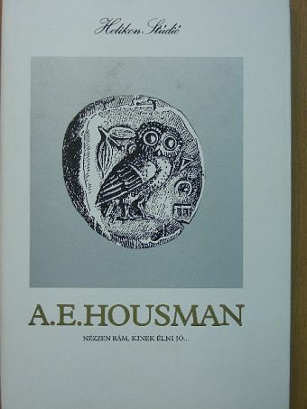 A. E. Housman - Nézzen rám, kinek élni jó... [antikvár]