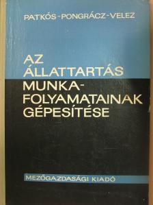 Patkós István - Az állattartás munkafolyamatainak gépesítése [antikvár]