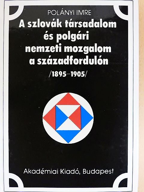 Polányi Imre - A szlovák társadalom és polgári nemzeti mozgalom a századfordulón [antikvár]