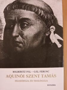 Bolberitz Pál - Aquinói Szent Tamás filozófiája és teológiája [antikvár]