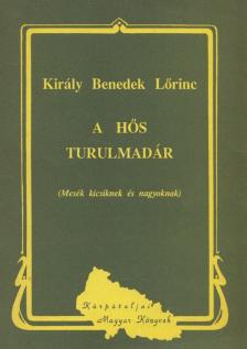 KIRÁLY BENEDEK LŐRINC - A hős turulmadár [antikvár]