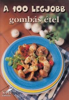 Mózes István Miklós - A 100 legjobb gombás étel [antikvár]