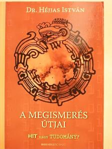 Dr. Héjjas István - A megismerés útjai [antikvár]