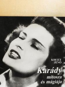 Király Jenő - Karády mítosza és mágiája [antikvár]