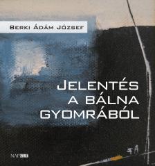 Berki Ádám József - Jelentés a bálna gyomrából