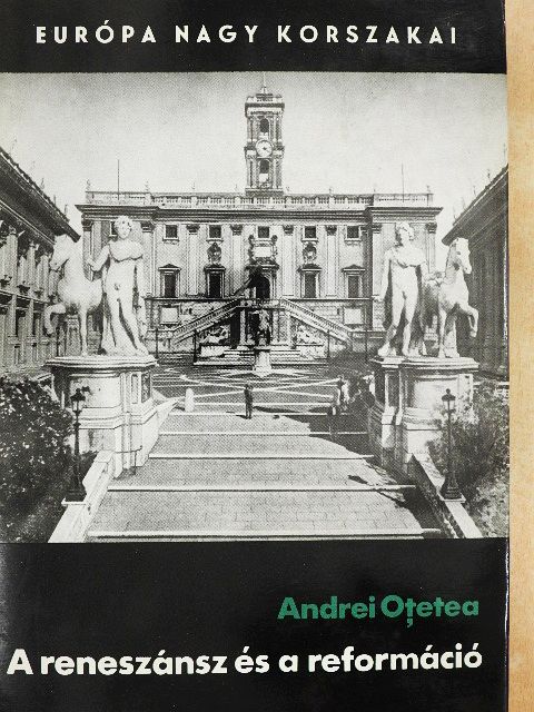 Andrei Otetea - A reneszánsz és a reformáció [antikvár]