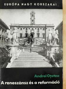 Andrei Otetea - A reneszánsz és a reformáció [antikvár]