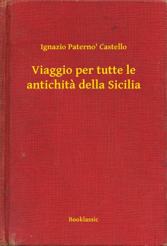 Castello Ignazio Paterno - Viaggio per tutte le antichita della Sicilia [eKönyv: epub, mobi]