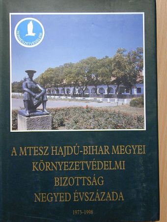 Balogh Béla - A MTESZ Hajdú-Bihar megyei környezetvédelmi bizottság negyed évszázada [antikvár]