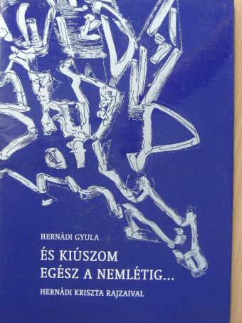 Hernádi Gyula - És kiúszom egész a nemlétig... [antikvár]