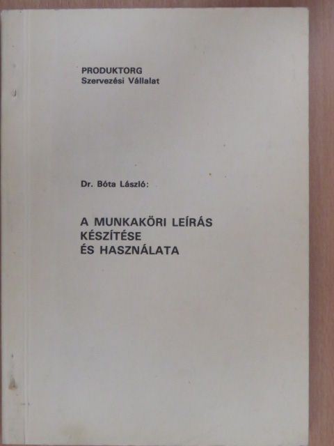 Dr. Bóta László - A munkaköri leírás készítése és használata [antikvár]