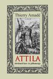 Thierry Amadé - ATTILA történeti kor- és jellemrajz
