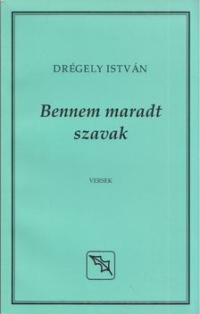 Drégely István - Bennem maradt szavak [antikvár]
