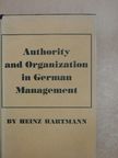 Heinz Hartmann - Authority and Organization in German Management [antikvár]
