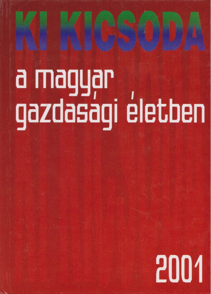 Török Ádám, Dr. Kupa Mihály, Nyers Rezső, Dr. Roóz József, Vince Mátyás, Széles Gábor - Ki kicsoda a magyar gazdasági életben 2001 [antikvár]