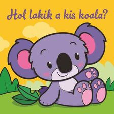 Hol lakik a kis koala? - Állati kalandok - Szivacskönyv