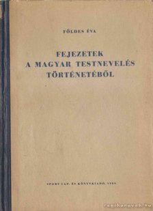 FÖLDES ÉVA - Fejezetek a magyar testnevelés történetéből I. [antikvár]