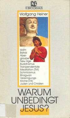 Heiner, Wolfgang - Warum unbedingt Jesus? [antikvár]