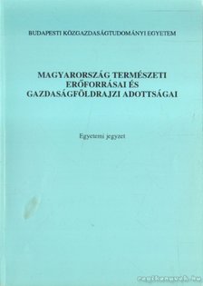 Bora Gyula, Bernát Tivadar, Bokor Pálné, Daróczi Etelka, Kollarik Amália, Kulcsár Dezső - Magyarország természeti erőforrásai és gazdaságföldrajzi adottságai [antikvár]
