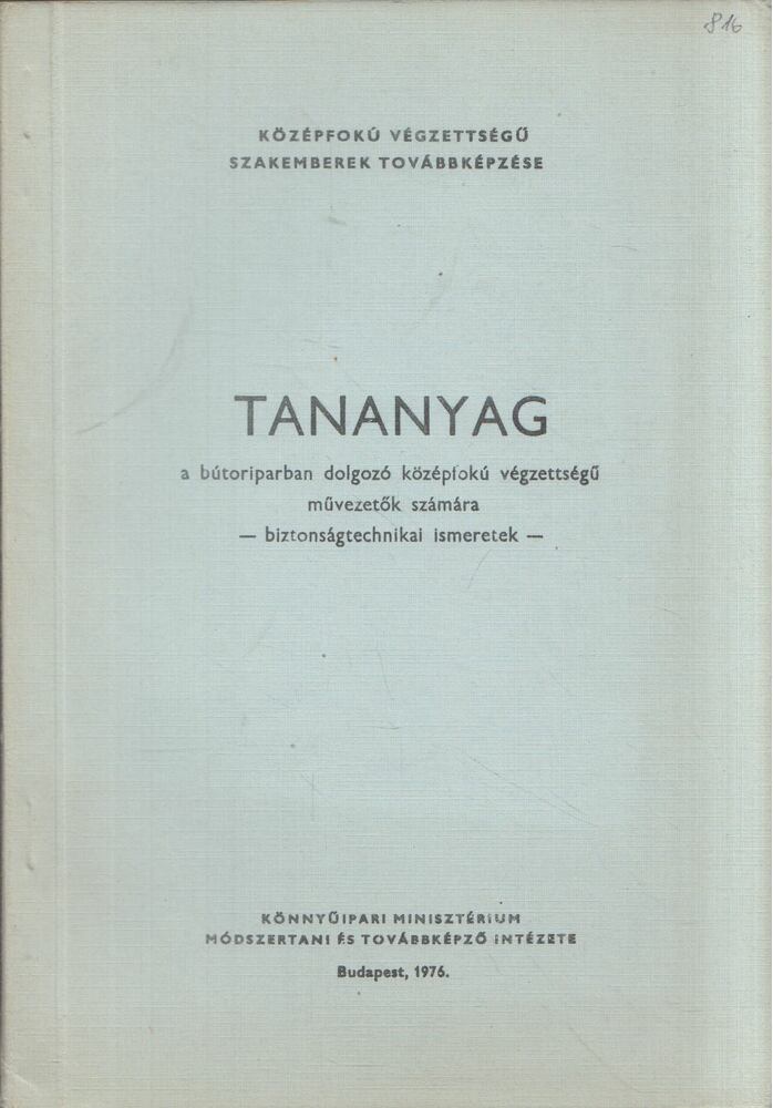 Földesi János - Tananyag a bútoriparban dolgozó középfokú végzettségű művezetők számára - Biztonságtechnikai ismeretek [antikvár]