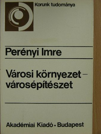 Perényi Imre - Városi környezet-városépítészet [antikvár]