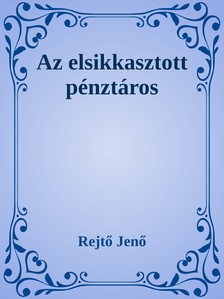 Rejtő Jenő - Az elsikkasztott pénztáros [eKönyv: epub, mobi]