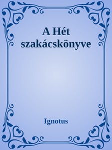 Ignotus - A hét szakácskönyve [eKönyv: epub, mobi]