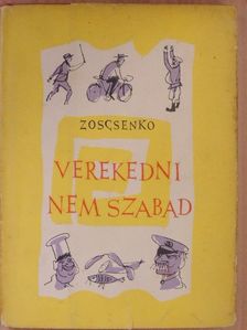 Mihail Zoscsenko - Verekedni nem szabad [antikvár]