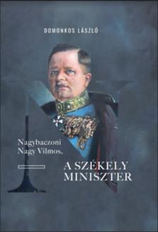Domonkos László - Nagybaczoni Nagy Vilmos, a székely miniszter [antikvár]