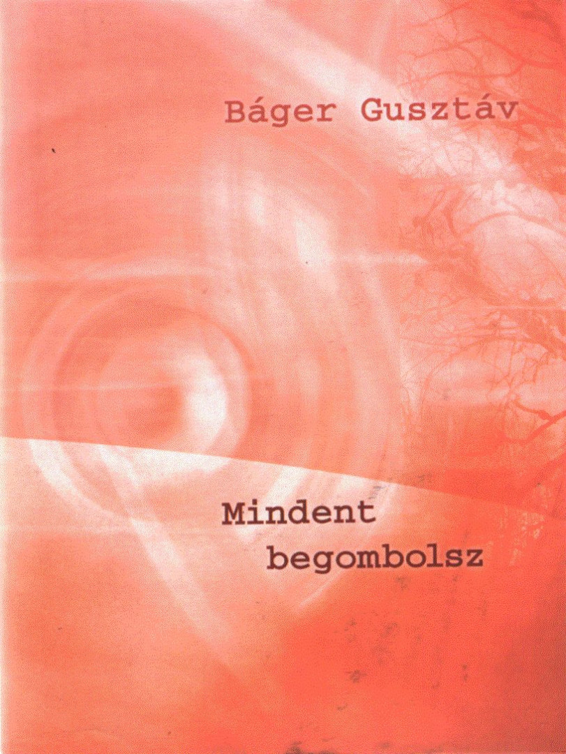 BÁGER GUSZTÁV - Mindent begombolsz (dedikált) [antikvár]