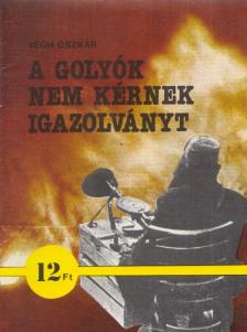 Végh Oszkár - A golyók nem kérnek igazolványt [antikvár]