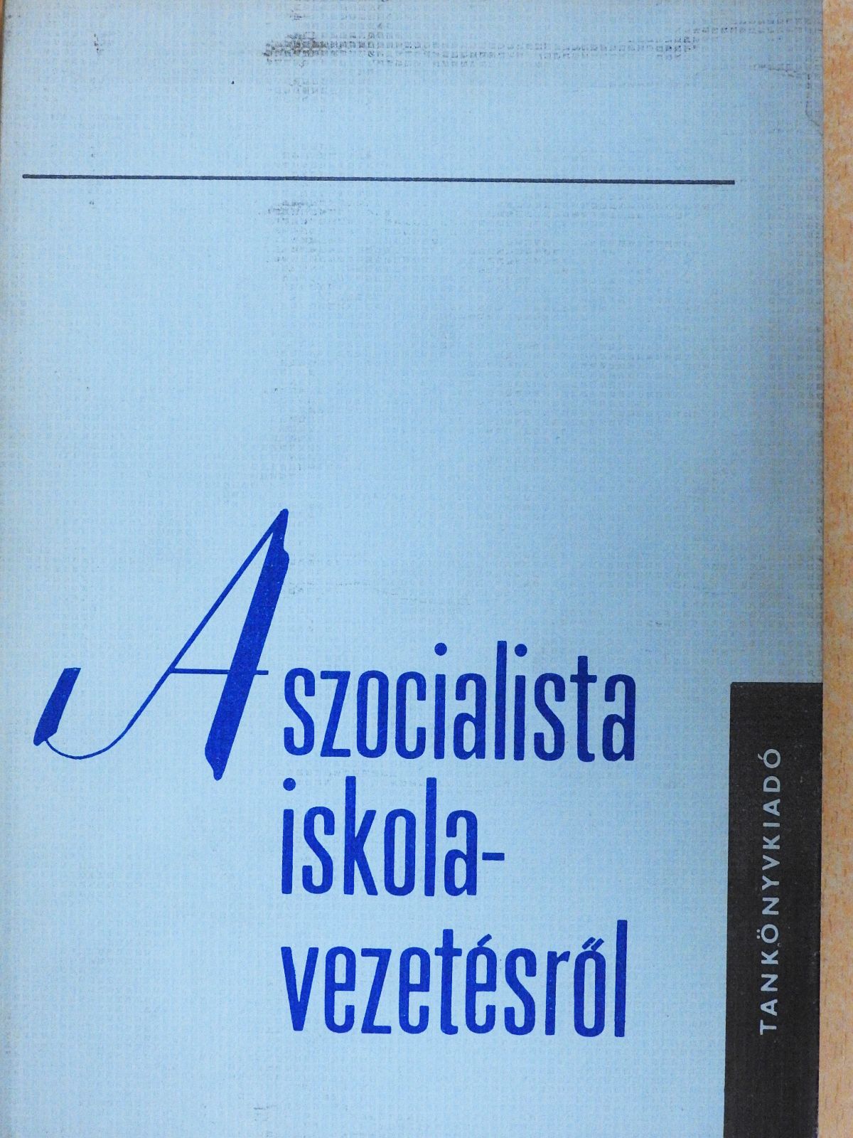 Dr. Fehérvári Gyula - A szocialista iskolavezetésről [antikvár]