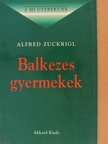 Alfred Zuckrigl - Balkezes gyermekek [antikvár]