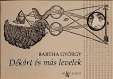 BARTHA GYÖRGY - Dékárt és más levelek