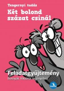 Bosnyák Viktória - Hevérné Kanyó Andrea - Két bolond százat csinál - Feladatgyűjtemény Bosnyák  Viktória regényéhez