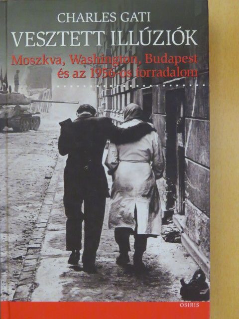 Charles Gati - Vesztett illúziók [antikvár]
