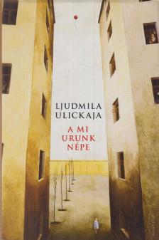 Ljudmila Ulickaja - A mi Urunk népe [antikvár]