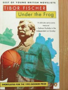 Tibor Fischer - Under the Frog [antikvár]