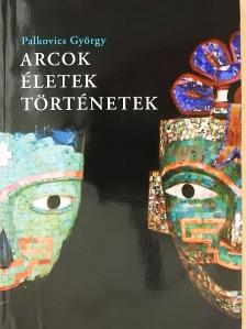 Palkovics György - Arcok, életek, történetek [antikvár]
