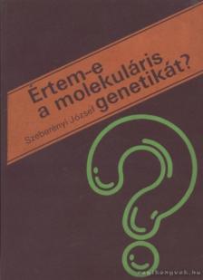 Szeberényi József - Értem-e a molekuláris genetikát? [antikvár]