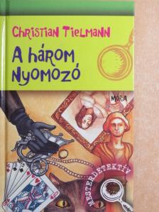 Christian Tielmann - A három nyomozó [antikvár]