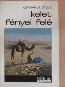 Germanus Gyula - Kelet fényei felé [antikvár]