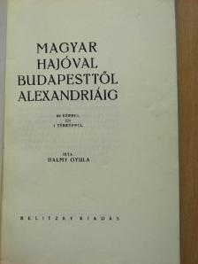 Halmy Gyula - Magyar hajóval Budapesttől Alexandriáig [antikvár]