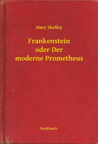 Mary Shelley - Frankenstein oder Der moderne Prometheus [eKönyv: epub, mobi]