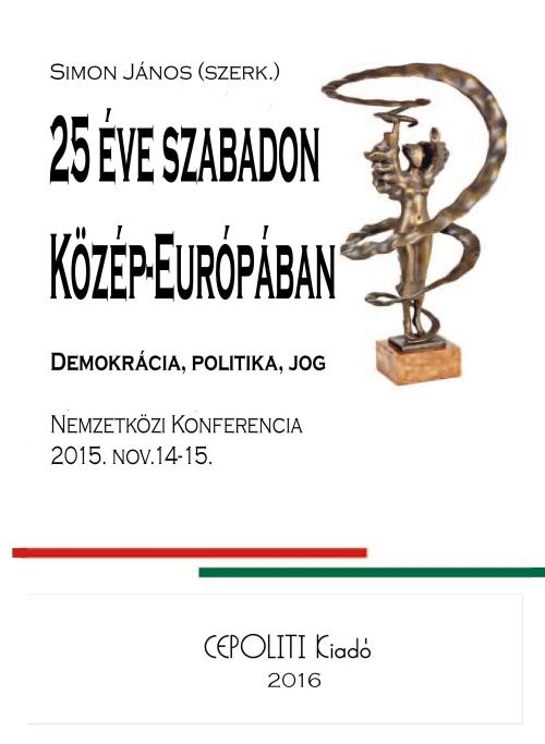 Simon János  (szerk.) - Huszonöt Éve Szabadon Közép-Európában - Demokrácia, politika, jog