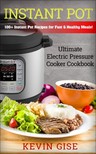 Gise Kevin - Instant Pot: Ultimate Electric Pressure Cooker Cookbook [eKönyv: epub, mobi]