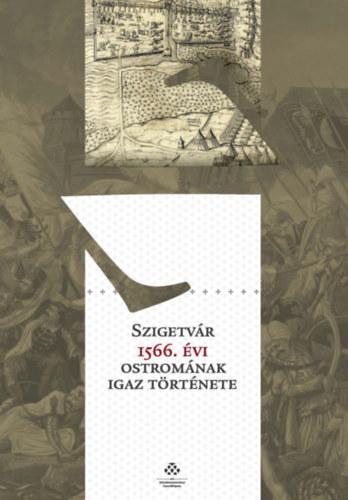 Szigetvár 1566. évi ostromának igaz története