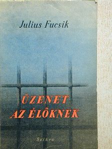 Julius Fucsik - Üzenet az élőknek [antikvár]