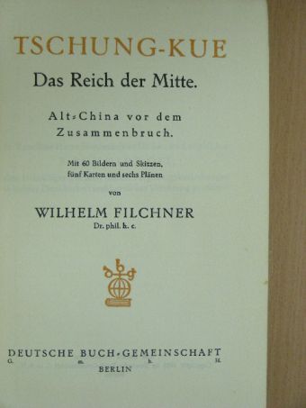 Wilhelm Filchner - Tschung-Kue Das Reich der Mitte [antikvár]