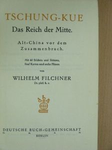 Wilhelm Filchner - Tschung-Kue Das Reich der Mitte [antikvár]
